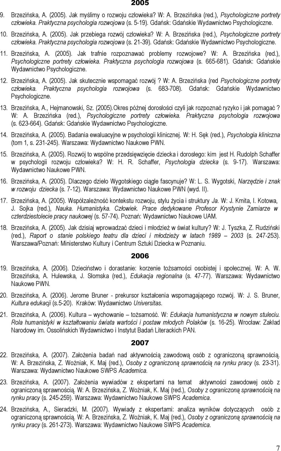 21-39). Gdańsk: Gdańskie Wydawnictwo Psychologiczne. 11. Brzezińska, A. (2005). Jak trafnie rozpoznawać problemy rozwojowe? W: A. Brzezińska (red.), Psychologiczne portrety człowieka.