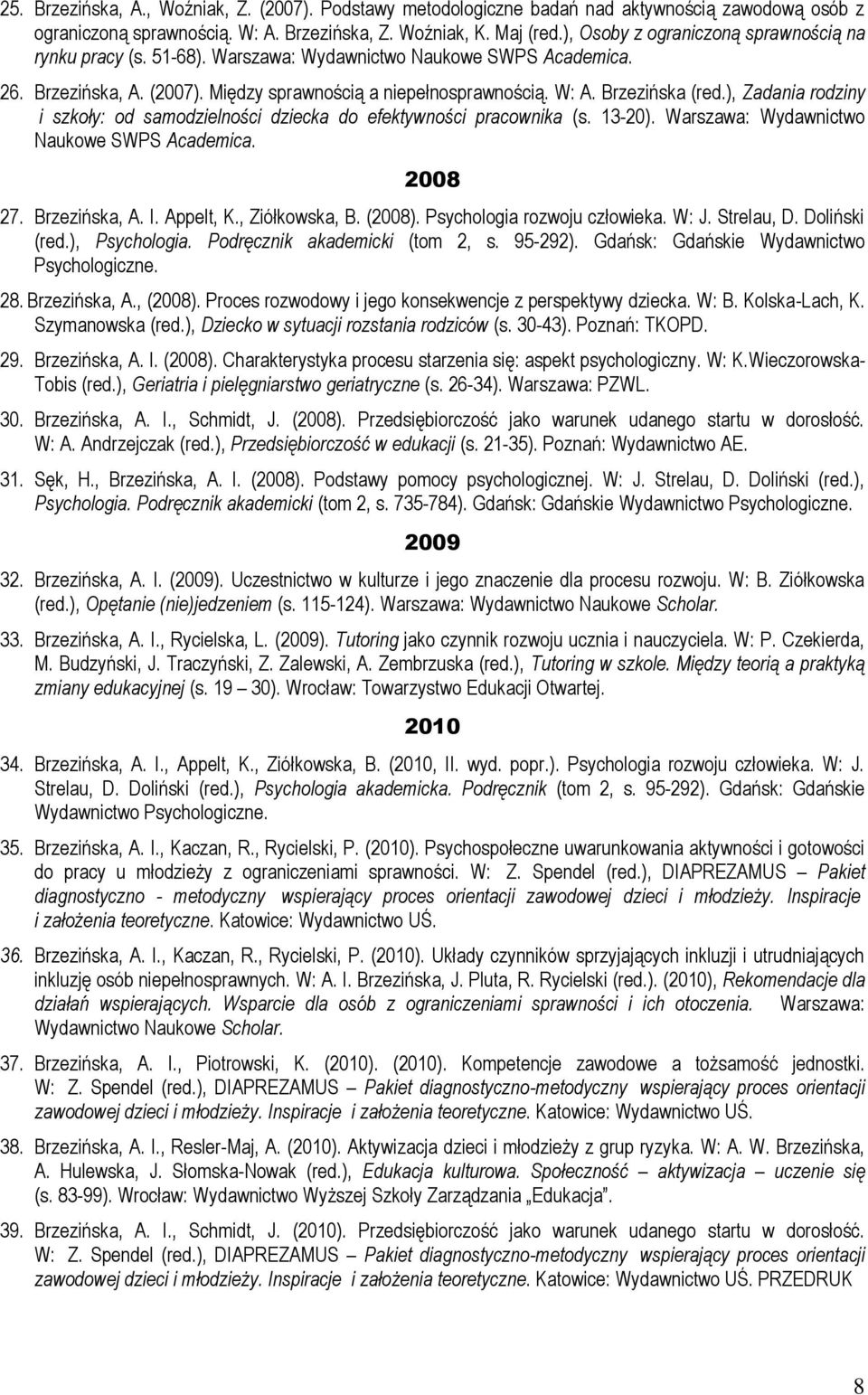 ), Zadania rodziny i szkoły: od samodzielności dziecka do efektywności pracownika (s. 13-20). Warszawa: Wydawnictwo Naukowe SWPS Academica. 2008 27. Brzezińska, A. I. Appelt, K., Ziółkowska, B.