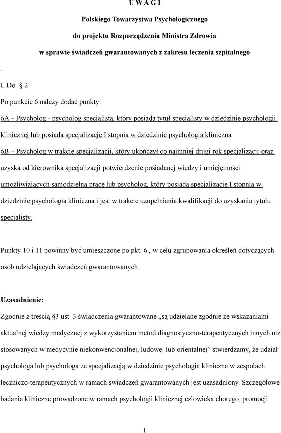 Do 2: Po punkcie 6 należy dodać punkty: 6A Psycholog - psycholog specjalista, który posiada tytuł specjalisty w dziedzinie psychologii klinicznej lub posiada specjalizację I stopnia w dziedzinie