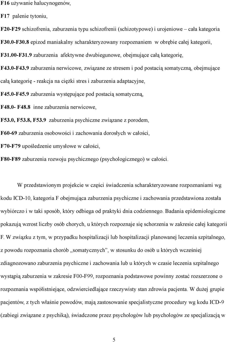 9 zaburzenia nerwicowe, związane ze stresem i pod postacią somatyczną, obejmujące całą kategorię - reakcja na ciężki stres i zaburzenia adaptacyjne, F45.0-F45.