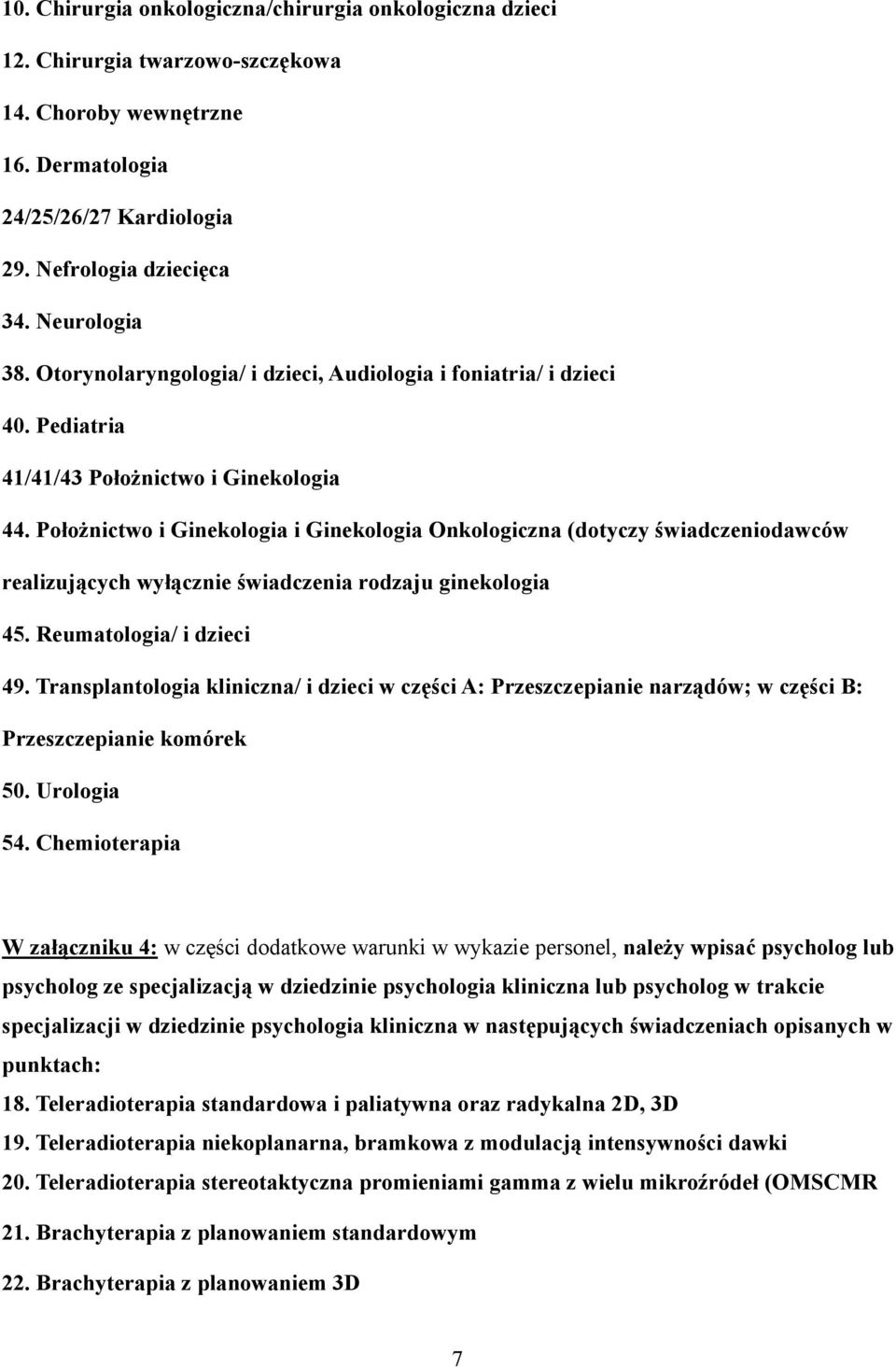 Położnictwo i Ginekologia i Ginekologia Onkologiczna (dotyczy świadczeniodawców realizujących wyłącznie świadczenia rodzaju ginekologia 45. Reumatologia/ i dzieci 49.
