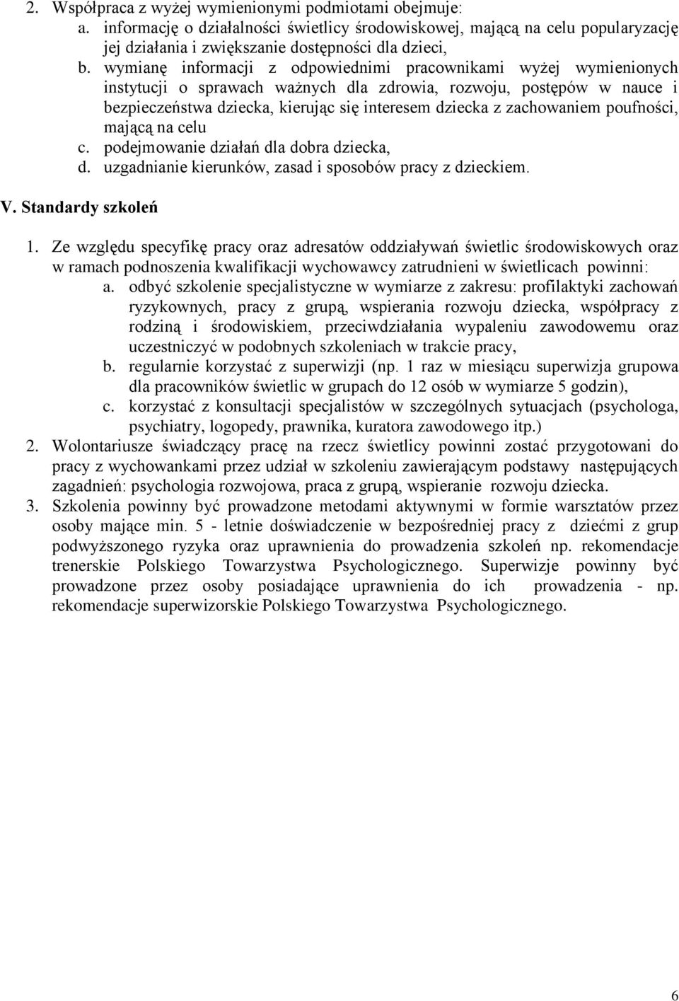 zachowaniem poufności, mającą na celu c. podejmowanie działań dla dobra dziecka, d. uzgadnianie kierunków, zasad i sposobów pracy z dzieckiem. V. Standardy szkoleń 1.