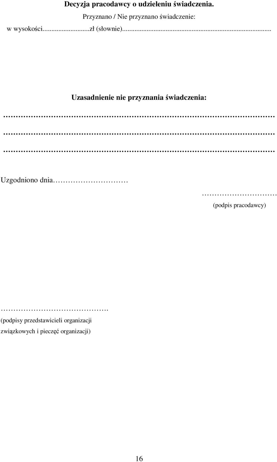 .. Uzasadnienie nie przyznania świadczenia: Uzgodniono dnia