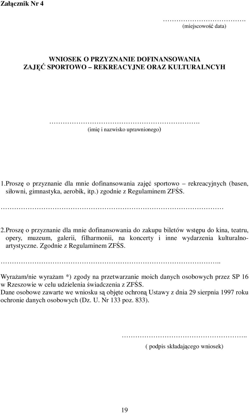 Proszę o przyznanie dla mnie dofinansowania do zakupu biletów wstępu do kina, teatru, opery, muzeum, galerii, filharmonii, na koncerty i inne wydarzenia kulturalnoartystyczne.