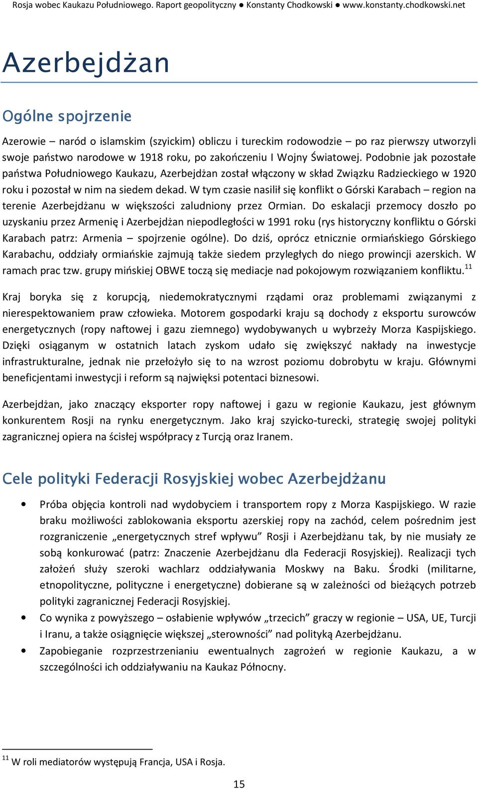 W tym czasie nasilił się konflikt o Górski Karabach region na terenie Azerbejdżanu w większości zaludniony przez Ormian.