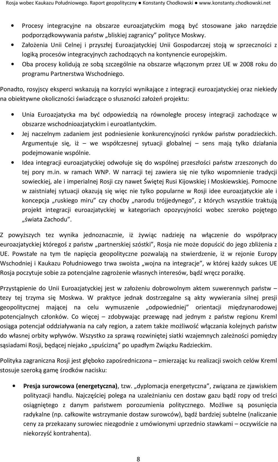 Oba procesy kolidują ze sobą szczególnie na obszarze włączonym przez UE w 2008 roku do programu Partnerstwa Wschodniego.