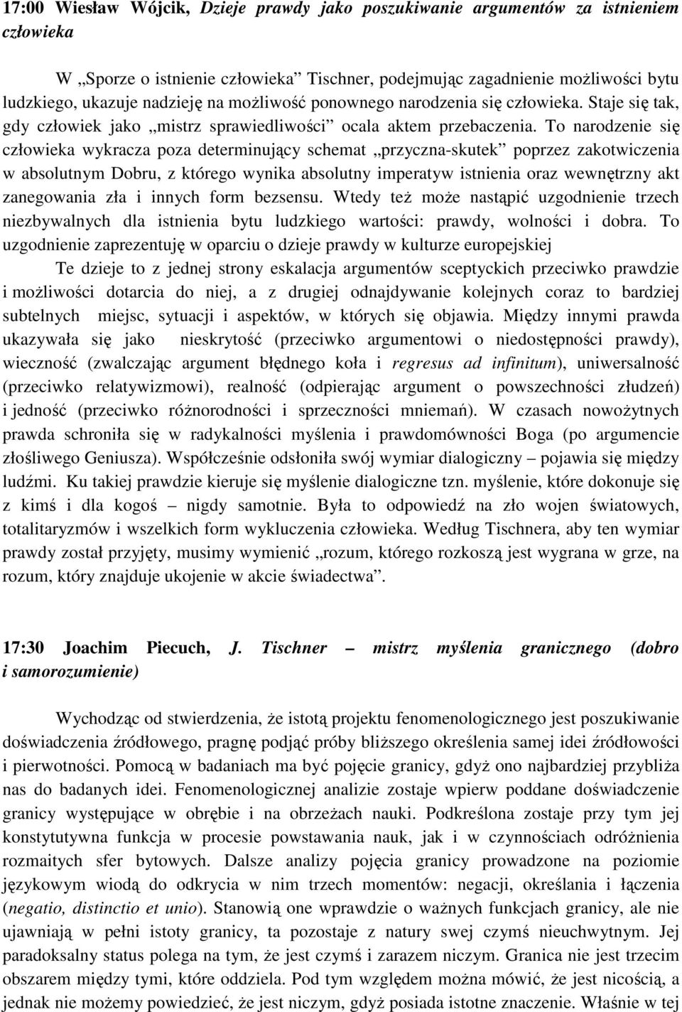 To narodzenie się człowieka wykracza poza determinujący schemat przyczna-skutek poprzez zakotwiczenia w absolutnym Dobru, z którego wynika absolutny imperatyw istnienia oraz wewnętrzny akt