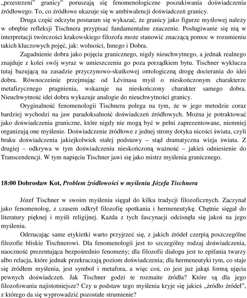 Posługiwanie się nią w interpretacji twórczości krakowskiego filozofa może stanowić znaczącą pomoc w rozumieniu takich kluczowych pojęć, jak: wolności, Innego i Dobra.