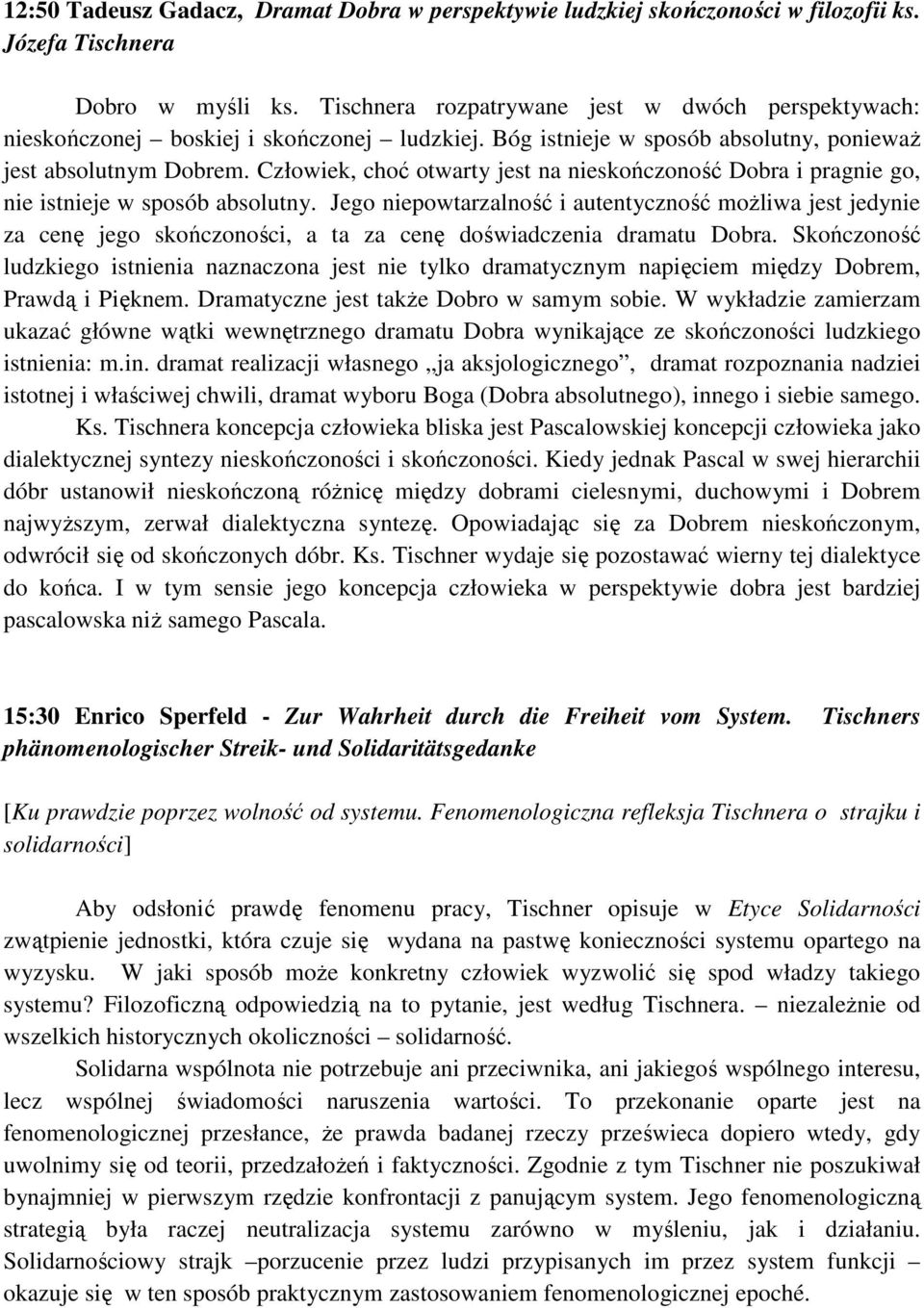 Człowiek, choć otwarty jest na nieskończoność Dobra i pragnie go, nie istnieje w sposób absolutny.