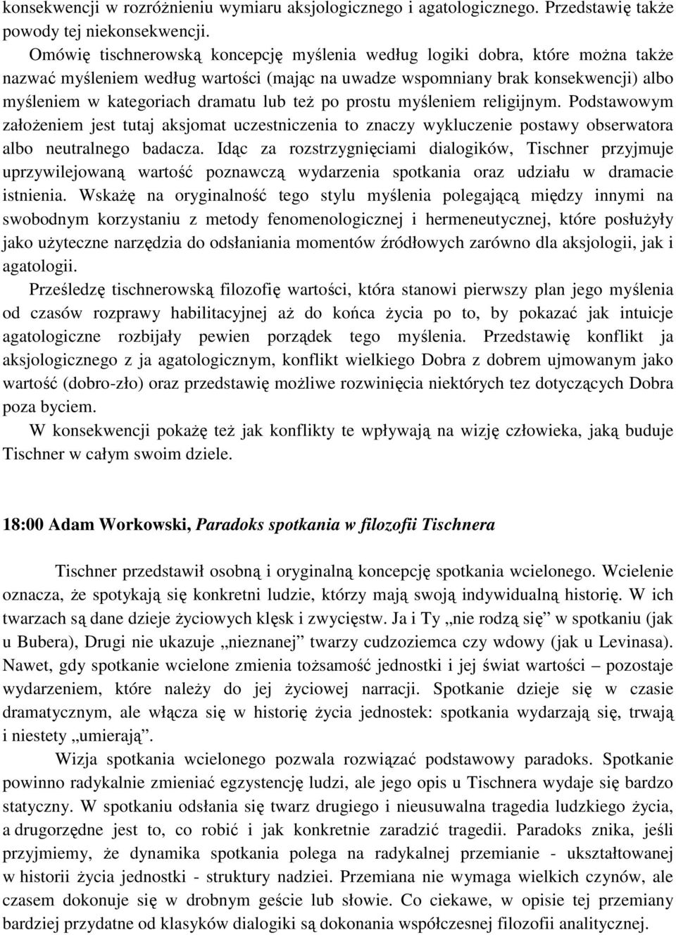 też po prostu myśleniem religijnym. Podstawowym założeniem jest tutaj aksjomat uczestniczenia to znaczy wykluczenie postawy obserwatora albo neutralnego badacza.