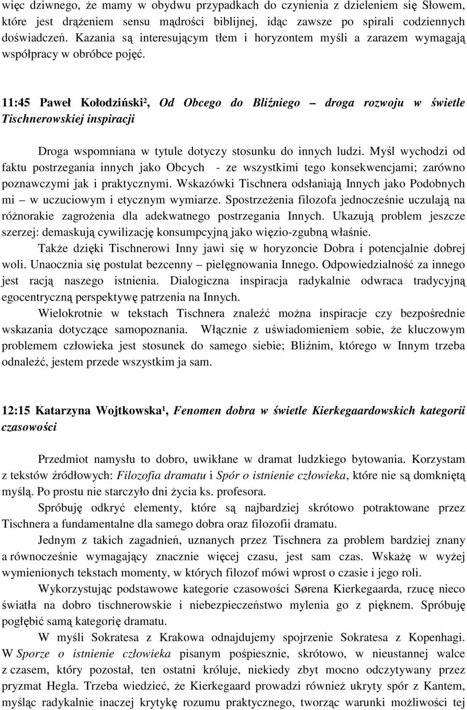 11:45 Paweł Kołodziński², Od Obcego do Bliźniego droga rozwoju w świetle Tischnerowskiej inspiracji Droga wspomniana w tytule dotyczy stosunku do innych ludzi.