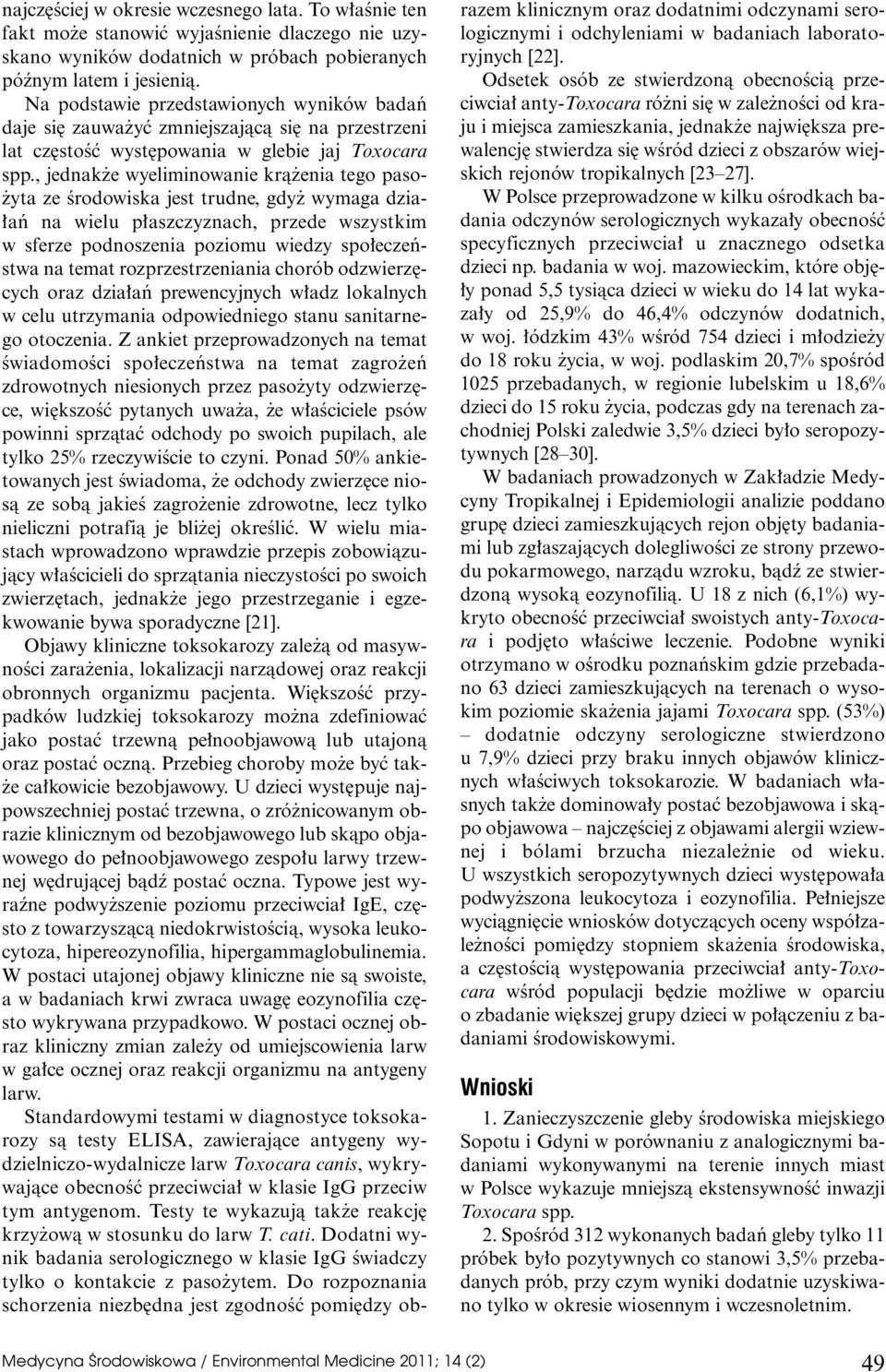 , jednak e wyeliminowanie krà enia tego paso- yta ze Êrodowiska jest trudne, gdy wymaga dzia- aƒ na wielu p aszczyznach, przede wszystkim w sferze podnoszenia poziomu wiedzy spo eczeƒstwa na temat