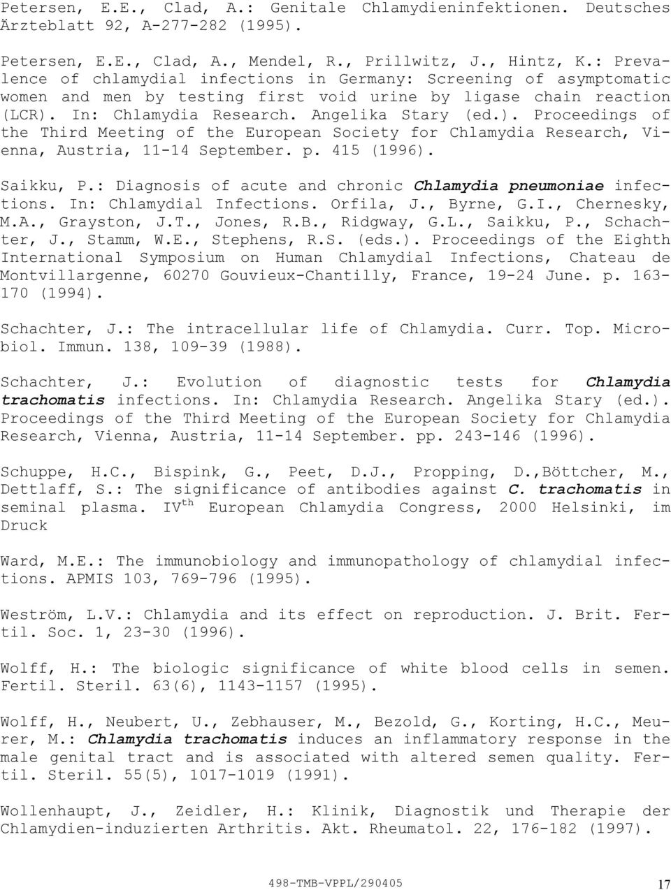 In: Chlamydia Research. Angelika Stary (ed.). Proceedings of the Third Meeting of the European Society for Chlamydia Research, Vienna, Austria, 1114 September. p. 415 (1996). Saikku, P.