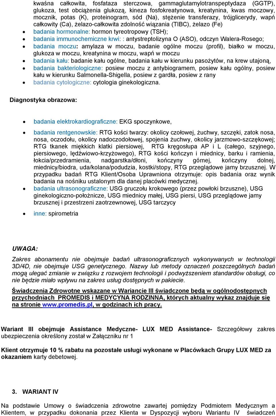 antystreptolizyna O (ASO), odczyn Walera-Rosego; badania moczu: amylaza w moczu, badanie ogólne moczu (profil), białko w moczu, glukoza w moczu, kreatynina w moczu, wapń w moczu badania kału: badanie