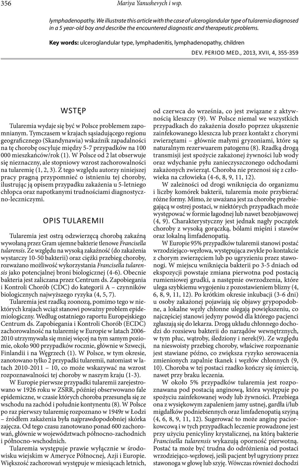 Key words: ulceroglandular type, lymphadenitis, lymphadenopathy, children Tularemia wydaje się być w Polsce problemem zapomnianym.