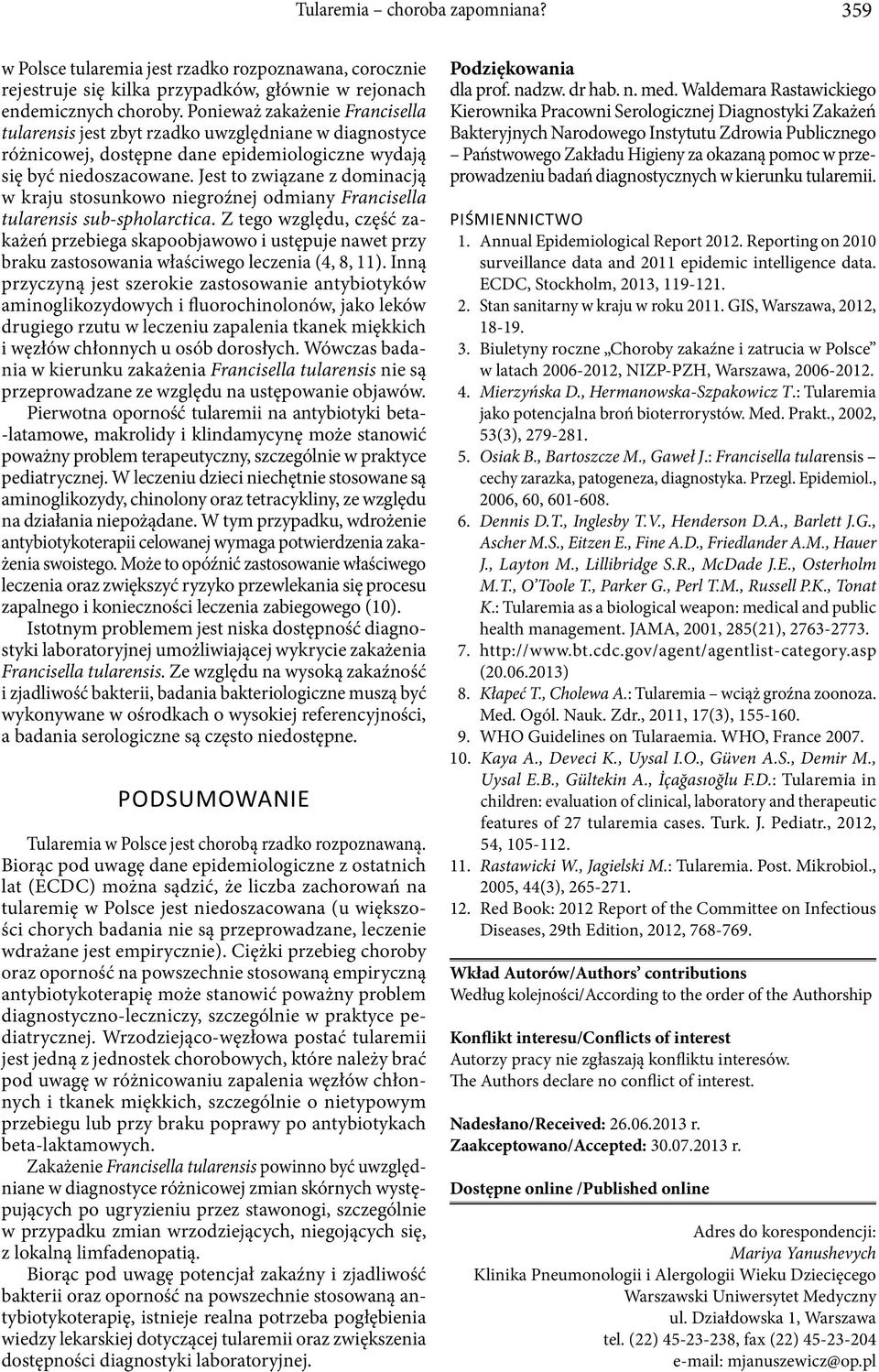 Jest to związane z dominacją w kraju stosunkowo niegroźnej odmiany Francisella tularensis sub-spholarctica.