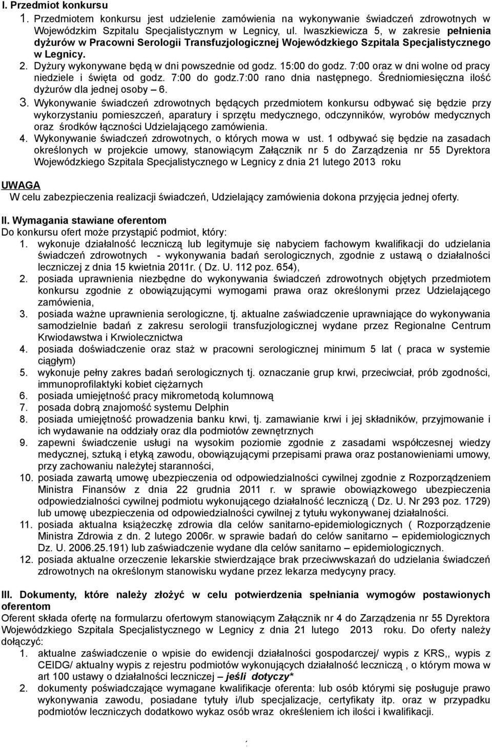 15:00 do godz. 7:00 oraz w dni wolne od pracy niedziele i święta od godz. 7:00 do godz.7:00 rano dnia następnego. Średniomiesięczna ilość dyżurów dla jednej osoby 6. 3.