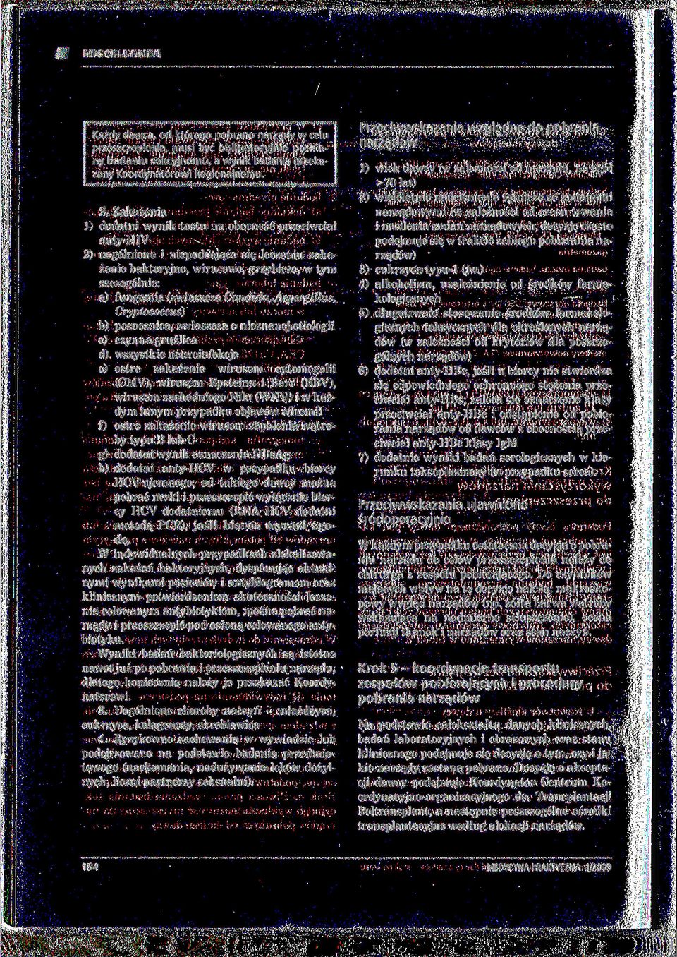 Candida, Aspergillus, Cryptococcus) b) posocznica, zwłaszcza o nieznanej etiologii c) czynna gruźlica d) wszystkie neuroinfekcje e) ostre zakażenie wirusem cytomegalii (CMV), wirusem Epsteina i Barr