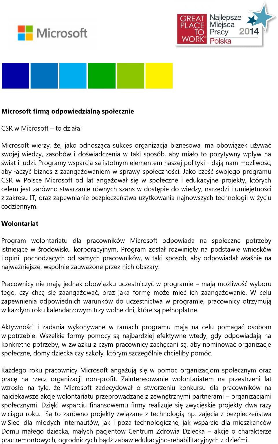 Programy wsparcia są istotnym elementem naszej polityki - dają nam możliwość, aby łączyć biznes z zaangażowaniem w sprawy społeczności.