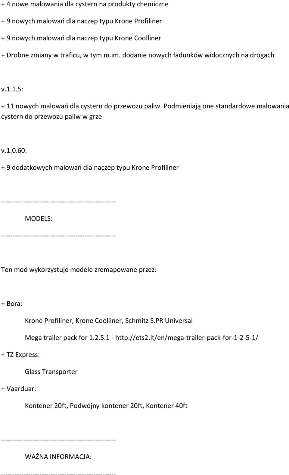 60: + 9 dodatkowych malowań dla naczep typu Krone Profiliner MODELS: Ten mod wykorzystuje modele zremapowane przez: + Bora: Krone Profiliner, Krone Coolliner, Schmitz S.