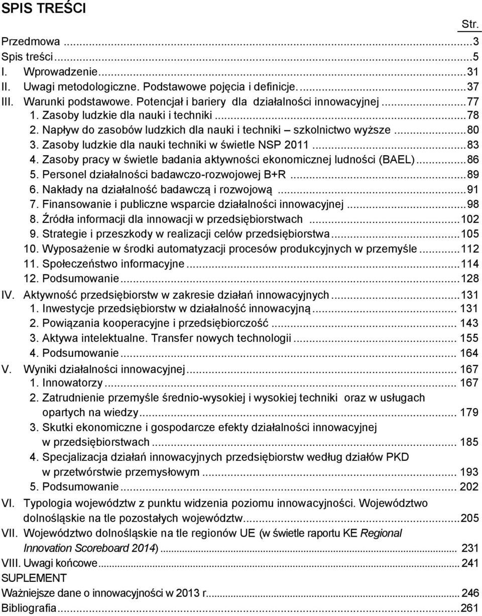 Zasoby ludzkie dla nauki techniki w świetle NSP 2011... 83 4. Zasoby pracy w świetle badania aktywności ekonomicznej ludności (BAEL)... 86 5. Personel działalności badawczo-rozwojowej B+R... 89 6.