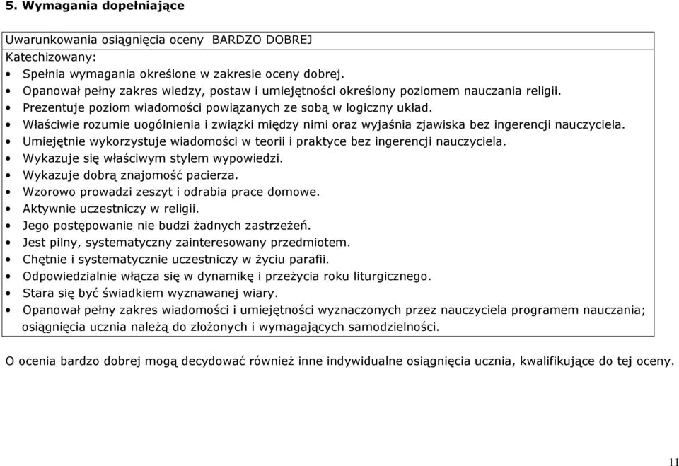 Właściwie rozumie uogólnienia i związki między nimi oraz wyjaśnia zjawiska bez ingerencji nauczyciela. Umiejętnie wykorzystuje wiadomości w teorii i praktyce bez ingerencji nauczyciela.