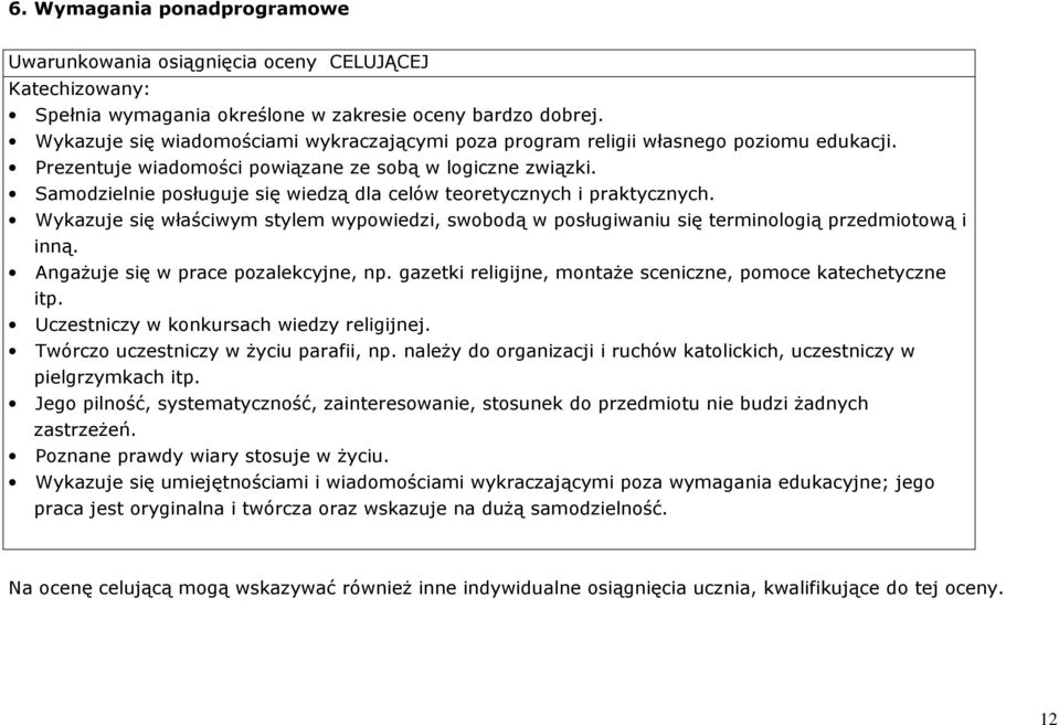 Samodzielnie posługuje się wiedzą dla celów teoretycznych i praktycznych. Wykazuje się właściwym stylem wypowiedzi, swobodą w posługiwaniu się terminologią przedmiotową i inną.