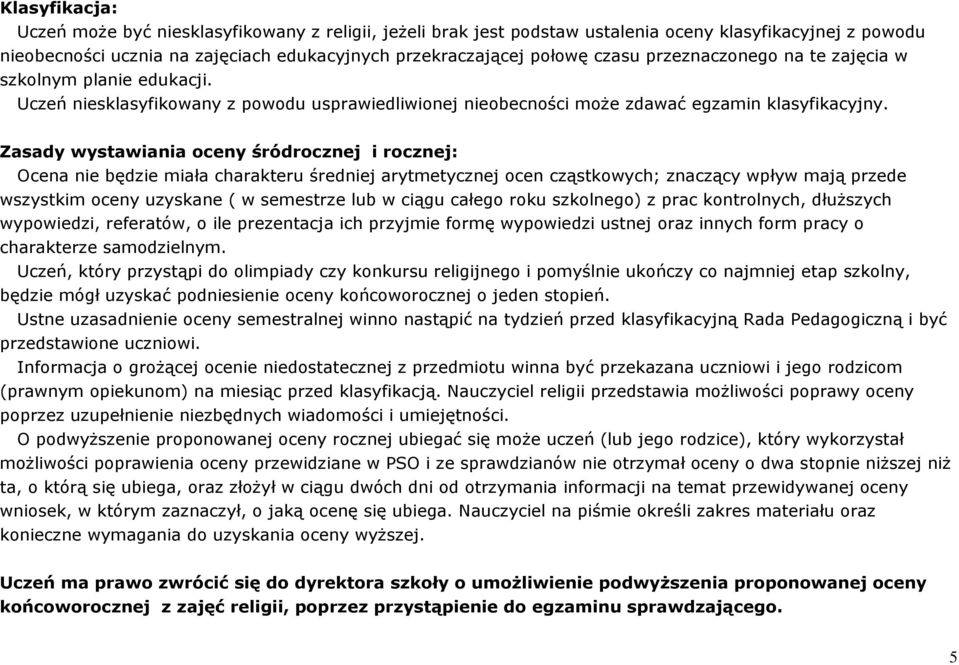 Zasady wystawiania oceny śródrocznej i rocznej: Ocena nie będzie miała charakteru średniej arytmetycznej ocen cząstkowych; znaczący wpływ mają przede wszystkim oceny uzyskane ( w semestrze lub w