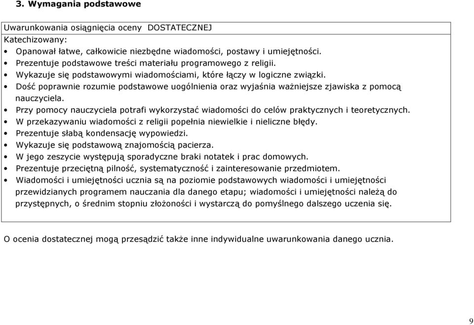 ość poprawnie rozumie podstawowe uogólnienia oraz wyjaśnia ważniejsze zjawiska z pomocą nauczyciela. Przy pomocy nauczyciela potrafi wykorzystać wiadomości do celów praktycznych i teoretycznych.