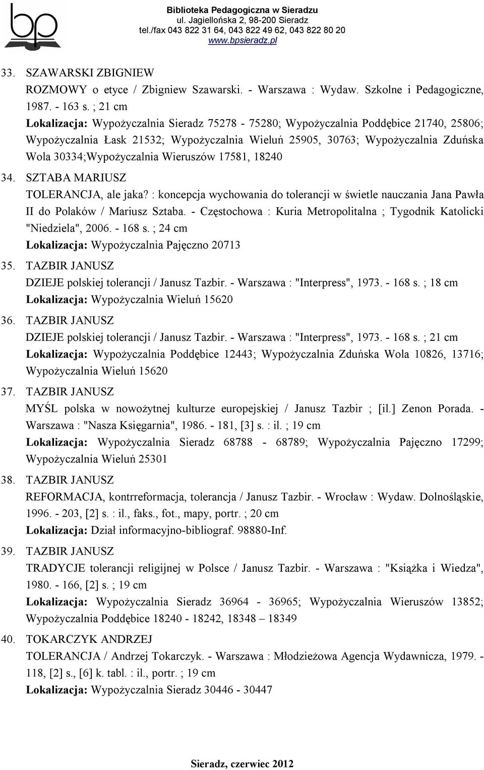 30334;Wypożyczalnia Wieruszów 17581, 18240 34. SZTABA MARIUSZ TOLERANCJA, ale jaka? : koncepcja wychowania do tolerancji w świetle nauczania Jana Pawła II do Polaków / Mariusz Sztaba.