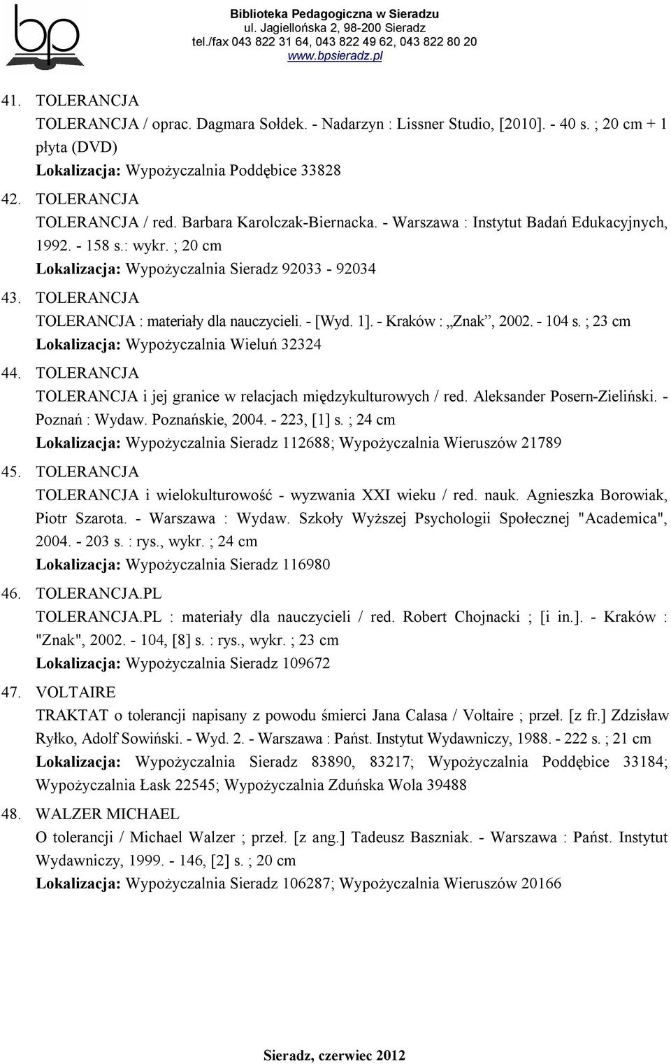 TOLERANCJA TOLERANCJA : materiały dla nauczycieli. - [Wyd. 1]. - Kraków : Znak, 2002. - 104 s. ; 23 cm Lokalizacja: Wypożyczalnia Wieluń 32324 44.