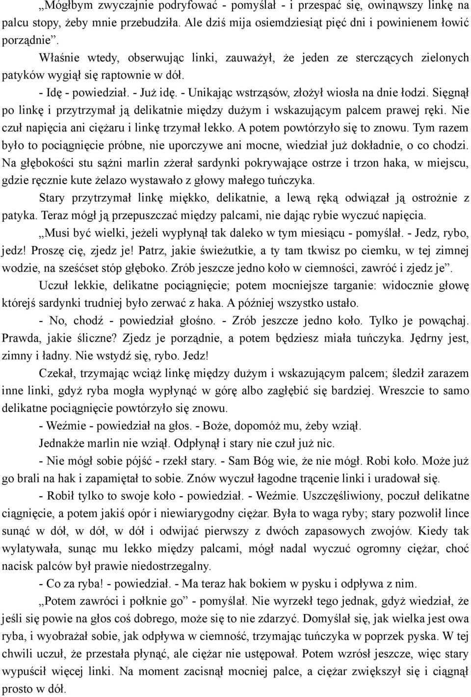 Sięgnął po linkę i przytrzymał ją delikatnie między dużym i wskazującym palcem prawej ręki. Nie czuł napięcia ani ciężaru i linkę trzymał lekko. A potem powtórzyło się to znowu.