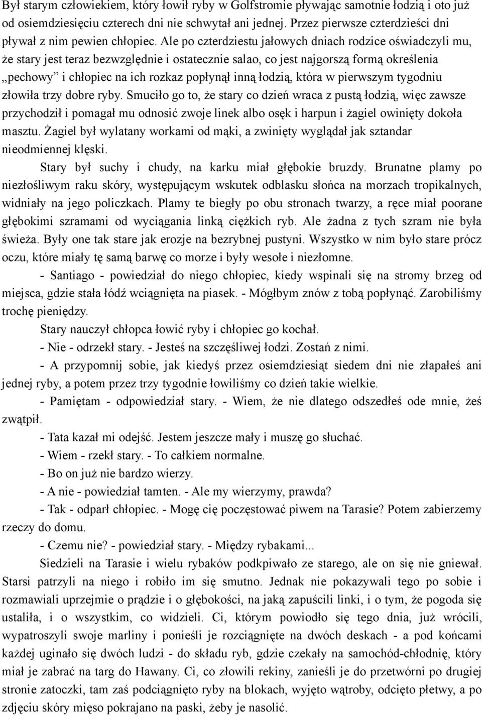 Ale po czterdziestu jałowych dniach rodzice oświadczyli mu, że stary jest teraz bezwzględnie i ostatecznie salao, co jest najgorszą formą określenia pechowy i chłopiec na ich rozkaz popłynął inną