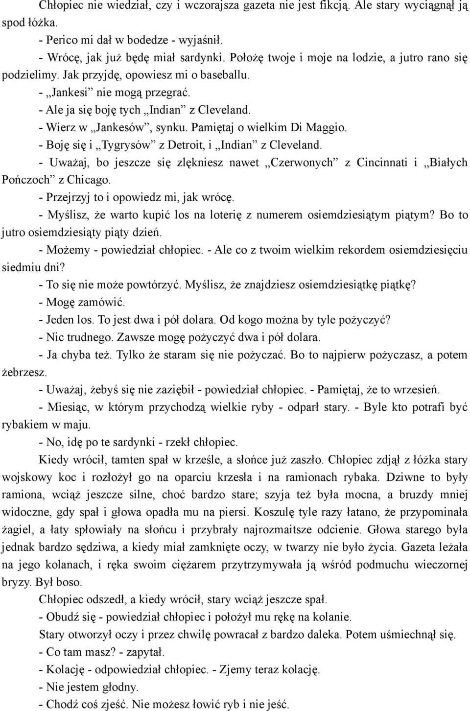 Pamiętaj o wielkim Di Maggio. - Boję się i Tygrysów z Detroit, i Indian z Cleveland. - Uważaj, bo jeszcze się zlękniesz nawet Czerwonych z Cincinnati i Białych Pończoch z Chicago.