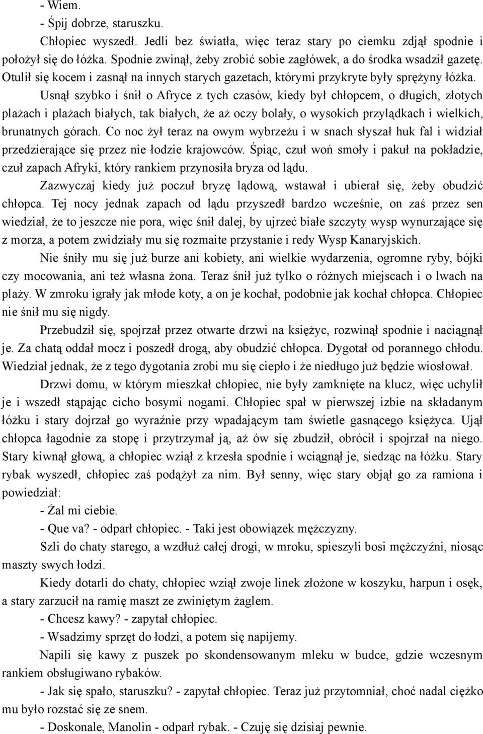 Usnął szybko i śnił o Afryce z tych czasów, kiedy był chłopcem, o długich, złotych plażach i plażach białych, tak białych, że aż oczy bolały, o wysokich przylądkach i wielkich, brunatnych górach.