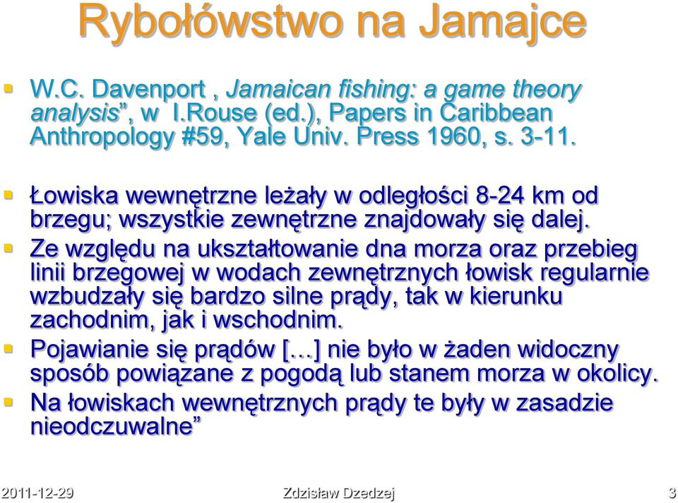 Ze względu na ukształtowanie dna morza oraz przebieg linii brzegowej w wodach zewnętrznych łowisk regularnie wzbudzały się bardzo silne prądy, tak w kierunku