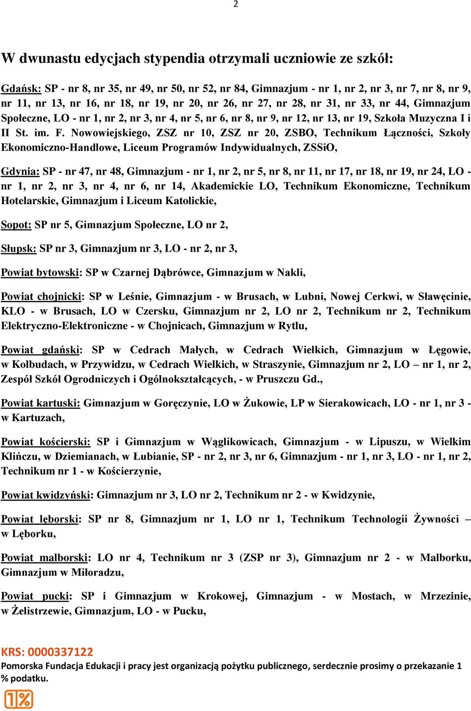 Nowowiejskiego, ZSZ nr 10, ZSZ nr 20, ZSBO, Technikum Łączności, Szkoły Ekonomiczno-Handlowe, Liceum Programów Indywidualnych, ZSSiO, Gdynia: SP - nr 47, nr 48, Gimnazjum - nr 1, nr 2, nr 5, nr 8, nr