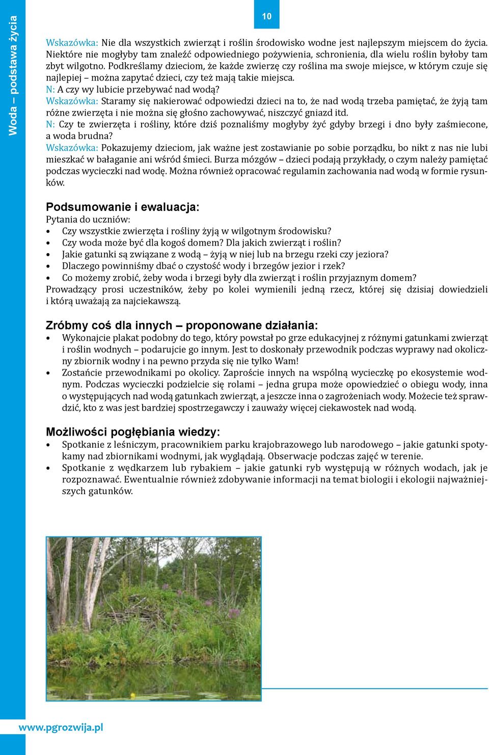 Podkreślamy dzieciom, że każde zwierzę czy roślina ma swoje miejsce, w którym czuje się najlepiej można zapytać dzieci, czy też mają takie miejsca. N: A czy wy lubicie przebywać nad wodą?