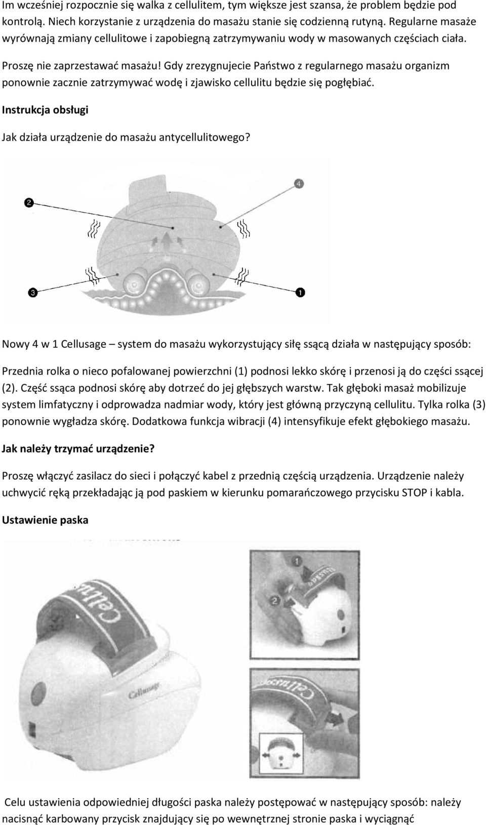 Gdy zrezygnujecie Państwo z regularnego masażu organizm ponownie zacznie zatrzymywać wodę i zjawisko cellulitu będzie się pogłębiać.