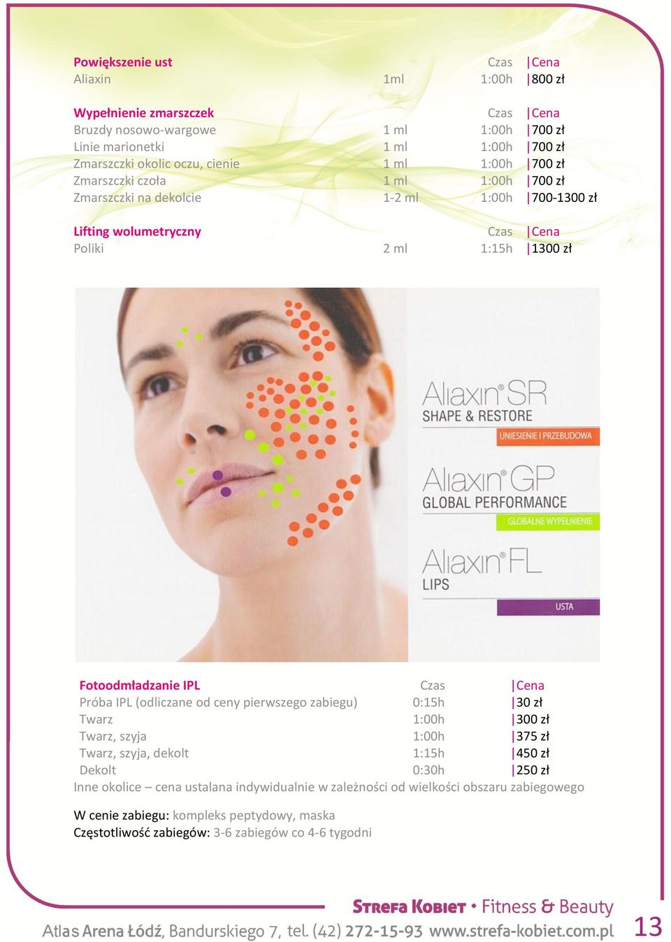 Fotoodmładzanie IPL Czas Cena Próba IPL (odliczane od ceny pierwszego zabiegu) 0:15h 30 zł Twarz 1:00h 300 zł Twarz, szyja 1:00h 375 zł Twarz, szyja, dekolt 1:15h 450 zł Dekolt