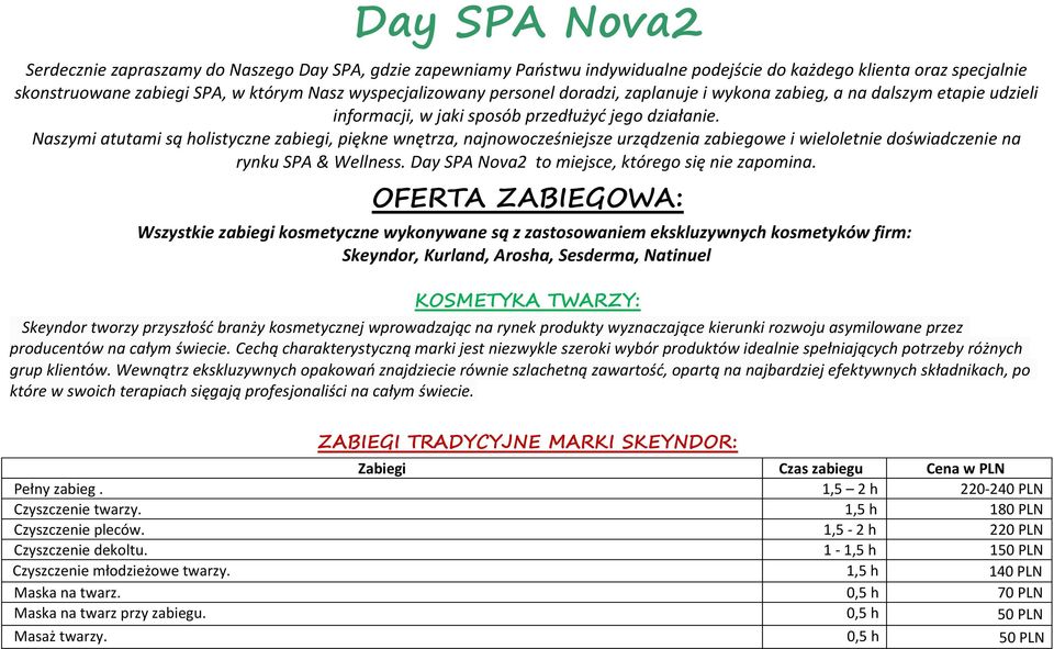 Naszymi atutami są holistyczne zabiegi, piękne wnętrza, najnowocześniejsze urządzenia zabiegowe i wieloletnie doświadczenie na rynku SPA & Wellness. Day SPA Nova2 to miejsce, którego się nie zapomina.