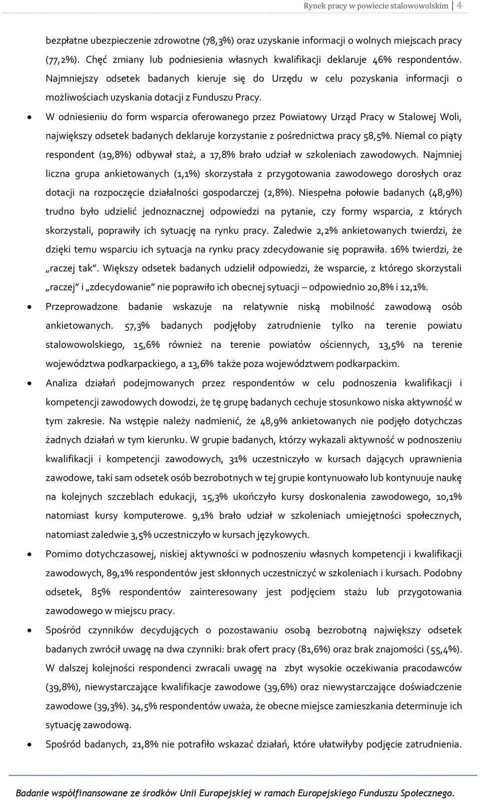 Najmniejszy odsetek badanych kieruje się do Urzędu w celu pozyskania informacji o możliwościach uzyskania dotacji z Funduszu Pracy.