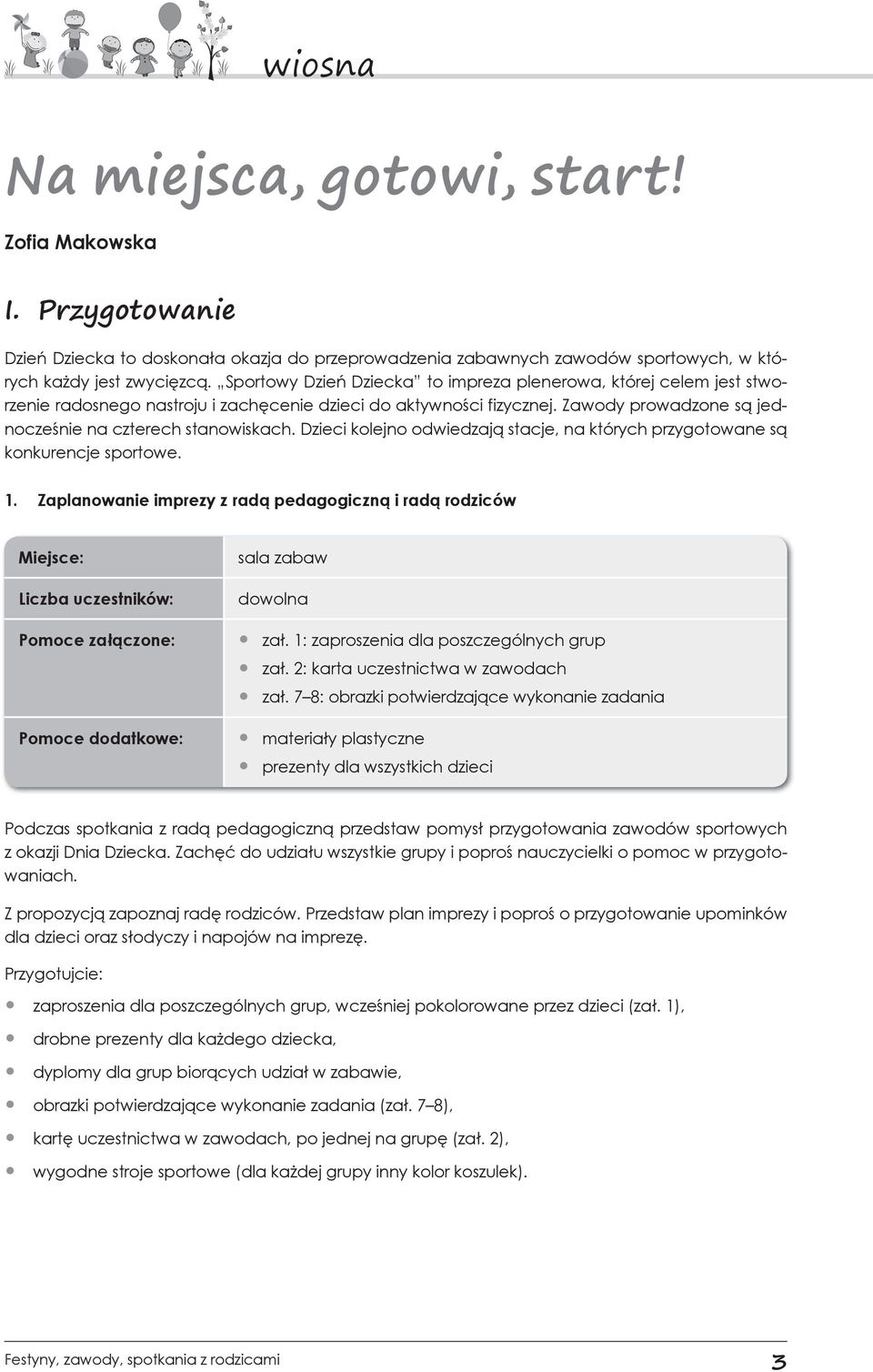 Dzieci kolejno odwiedzają stacje, na których przygotowane są konkurencje sportowe. 1. Zaplanowanie imprezy z radą pedagogiczną i radą rodziców Pomoce załączone: sala zabaw dowolna zał.