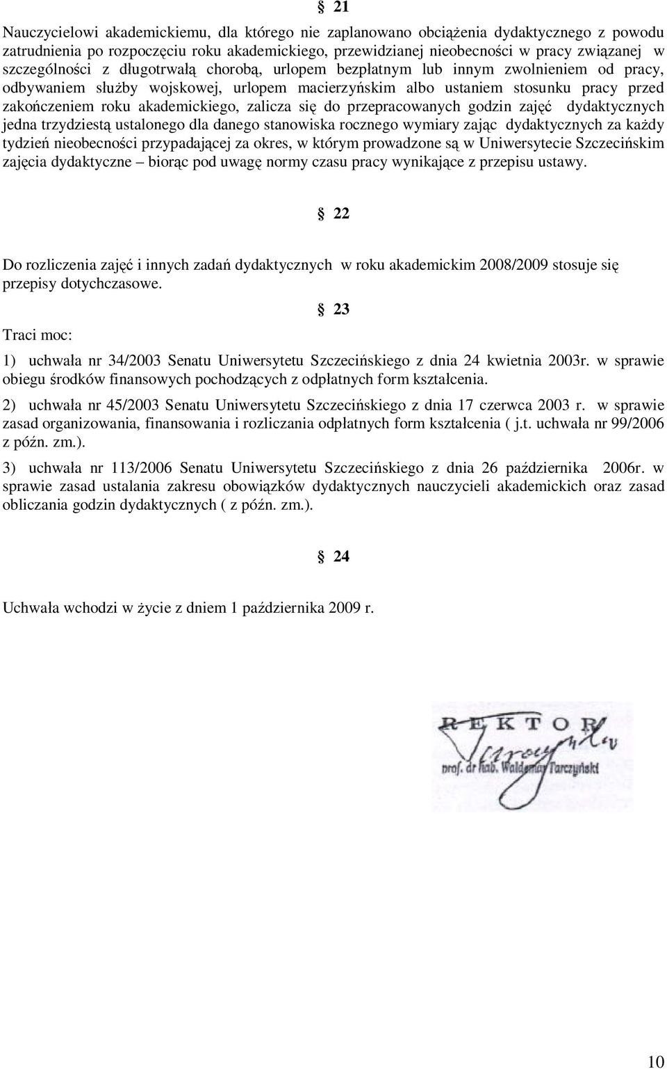 akademickiego, zalicza się do przepracowanych godzin zajęć dydaktycznych jedna trzydziestą ustalonego dla danego stanowiska rocznego wymiary zając dydaktycznych za każdy tydzień nieobecności