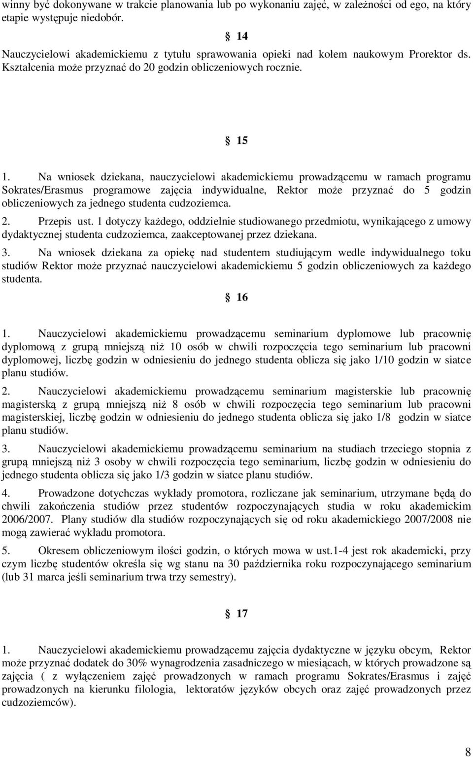 Na wniosek dziekana, nauczycielowi akademickiemu prowadzącemu w ramach programu Sokrates/Erasmus programowe zajęcia indywidualne, Rektor może przyznać do 5 godzin obliczeniowych za jednego studenta