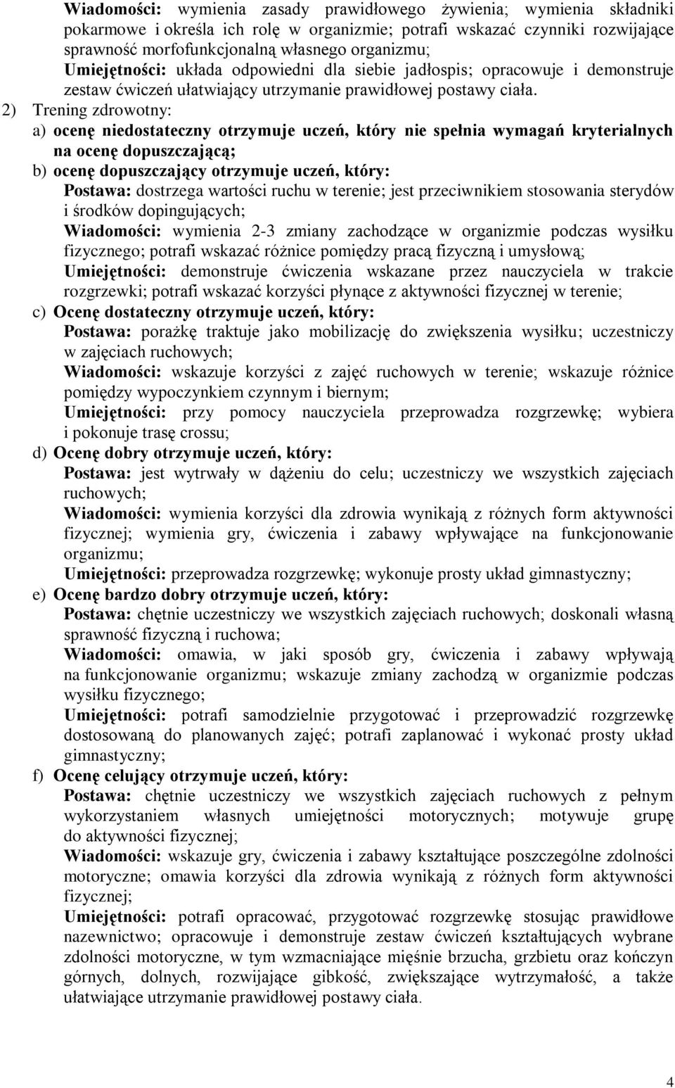 2) Trening zdrowotny: Postawa: dostrzega wartości ruchu w terenie; jest przeciwnikiem stosowania sterydów i środków dopingujących; Wiadomości: wymienia 2-3 zmiany zachodzące w organizmie podczas