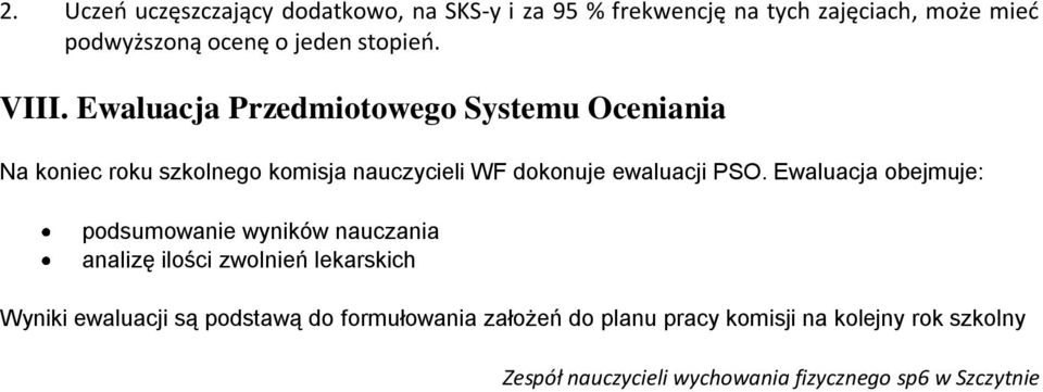 Ewaluacja Przedmiotowego Systemu Oceniania Na koniec roku szkolnego komisja nauczycieli WF dokonuje ewaluacji PSO.