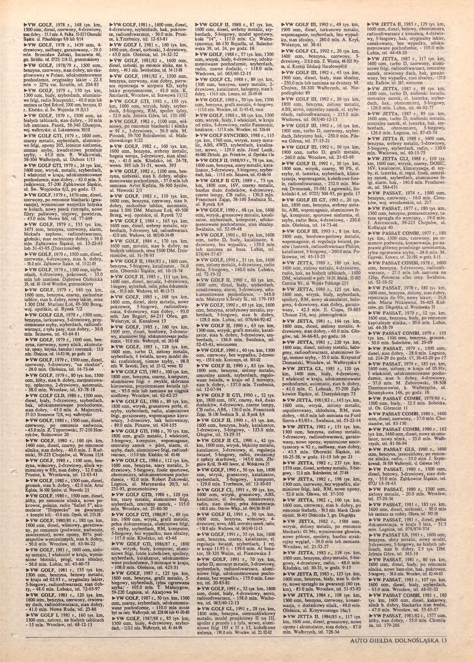 , 1500 ccm, benzyna, czerwony, stan dobry, nic cksploatowny w Polsce, udokumentowane pochodzenie, oryginalny lakier - 22.5 min -t- 22% vat. Strzelin, tcl. 204-85 VW GOLF, 1979 r 150 tys.