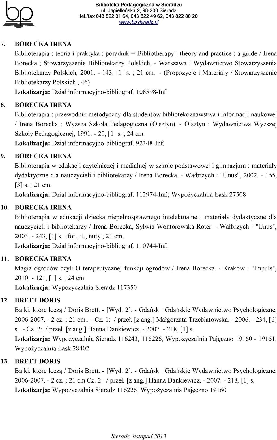 . - (Propozycje i Materiały / Stowarzyszenie Bibliotekarzy Polskich ; 46) Lokalizacja: Dział informacyjno-bibliograf. 108598-Inf 8.