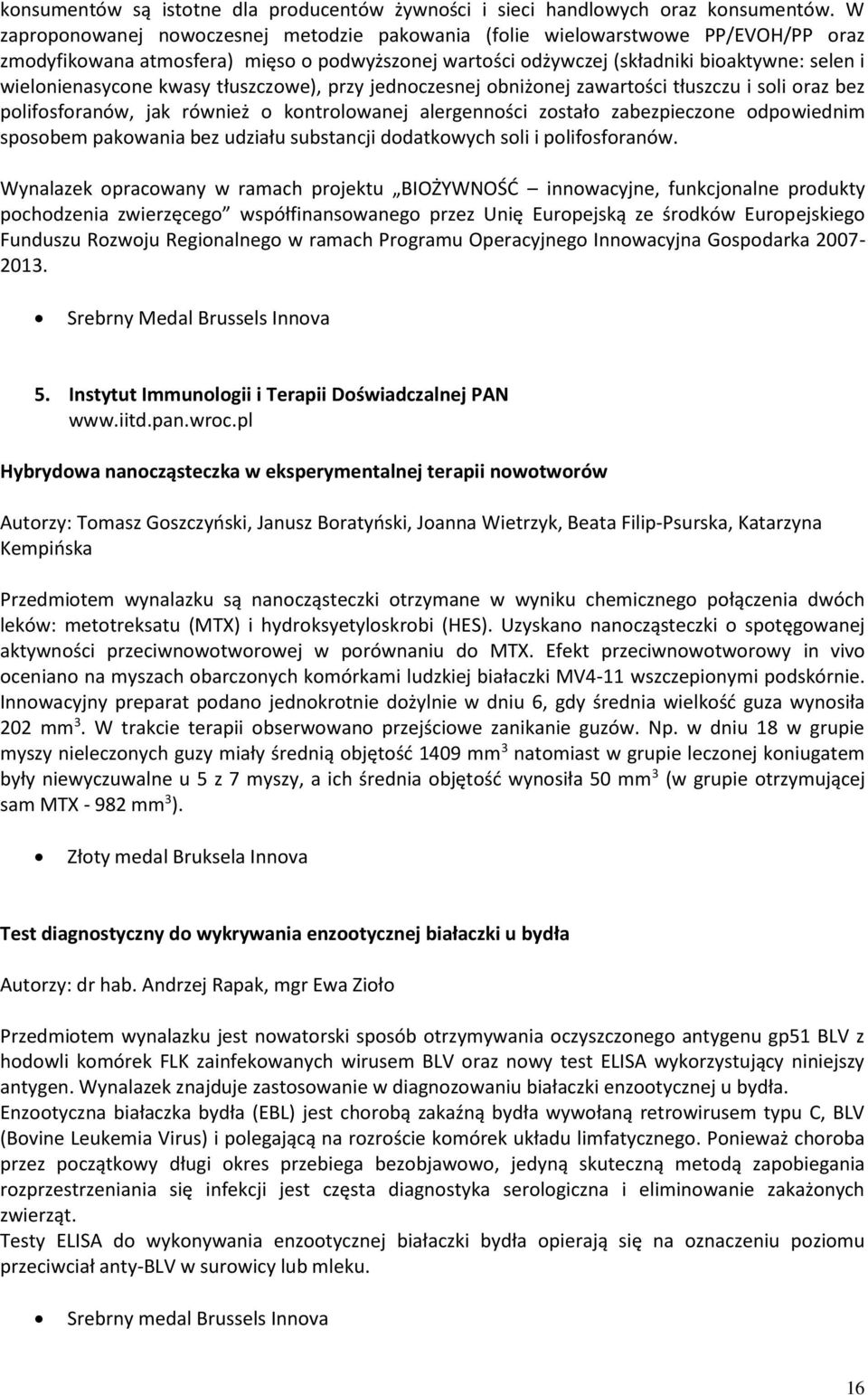 kwasy tłuszczowe), przy jednoczesnej obniżonej zawartości tłuszczu i soli oraz bez polifosforanów, jak również o kontrolowanej alergenności zostało zabezpieczone odpowiednim sposobem pakowania bez